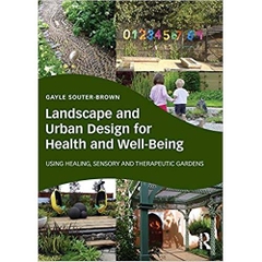 Landscape and Urban Design for Health and Well-Being: Using Healing, Sensory and Therapeutic Gardens