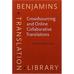 Crowdsourcing and Online Collaborative Translations: Expanding the limits of Translation Studies (Benjamins Translation Library)