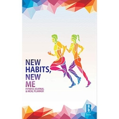 New Habits, New Me - A Daily Food And Exercise Journal: Designed by Fitness Experts to Help You Live Your Healthiest Life, Track Your Goals, Workout, Weight Loss, Bodybuilding, and Health