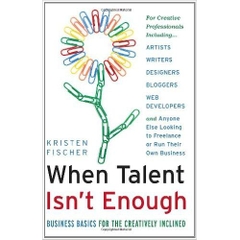 When Talent Isn't Enough: Business Basics for the Creatively Inclined