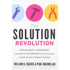 The Solution Revolution: How Business, Government, and Social Enterprises Are Teaming Up to Solve Society's Toughest Problems