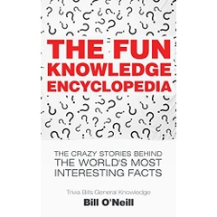 The Fun Knowledge Encyclopedia: The Crazy Stories Behind the World's Most Interesting Facts
