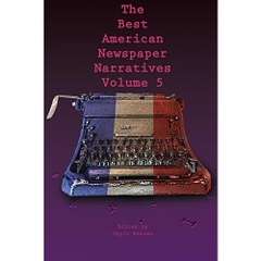 The Best American Newspaper Narratives, Volume 5 (Mayborn Best American Newspapter Narrative)