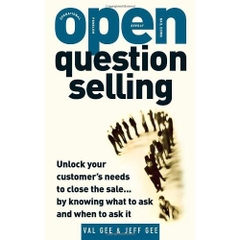 OPEN-Question Selling: Unlock Your Customer's Needs to Close the Sale... by Knowing What to Ask and When to Ask It