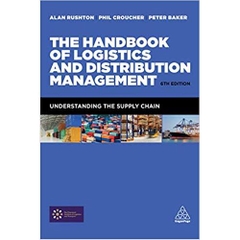 The Handbook of Logistics and Distribution Management: Understanding the Supply Chain 6th Edition