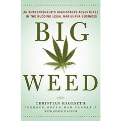 Big Weed: An Entrepreneur's High-Stakes Adventures in the Budding Legal Marijuana Business