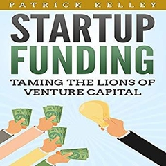 Startup Funding: Taming the Lions of Venture Capital