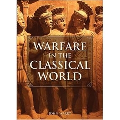 Warfare in the Classical World: An Illustrated Encyclopedia of Weapons, Warriors and Warfare in the Ancient Civilizations of Greece and Rome