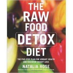 The Raw Food Detox Diet: The Five-Step Plan for Vibrant Health and Maximum Weight Loss (Raw Food Series)