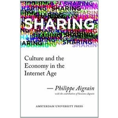 Sharing: Culture and the Economy in the Internet Age