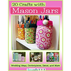20 Crafts with Mason Jars: Wedding Ideas, Centerpieces, Décor, and More
