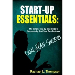 How to Start a Business: Startup Essentials-The Simple, Step-by-Step Guide to Successfully Start Your Own Business (Online Business, Small Business, ... (Business Startup for Newbies)