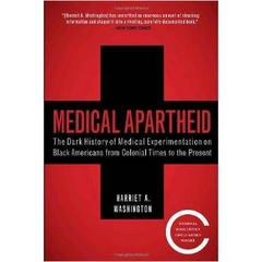 Medical Apartheid: The Dark History of Medical Experimentation on Black Americans from Colonial Times to the Present