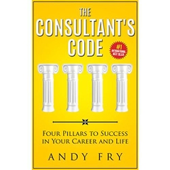 The Consultant’s Code: Four Pillars to Success in Your Career and Life (The Consulting Playbook Book 1)