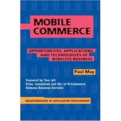 Mobile Commerce : Opportunities, Applications, and Technologies of Wireless Business 1st Edition