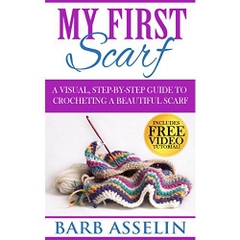 My First Scarf: A Visual, Step-by-Step Guide to Crocheting a Beautiful Scarf