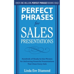 Perfect Phrases for Sales Presentations: Hundreds of Ready-to-Use Phrases for Delivering Powerful Presentations That Close Every Sale