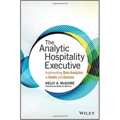 The Analytic Hospitality Executive: Implementing Data Analytics in Hotels and Casinos (Wiley and SAS Business Series)