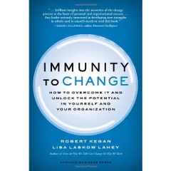 Immunity to Change: How to Overcome It and Unlock the Potential in Yourself and Your Organization