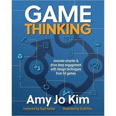 Game Thinking: Innovate smarter & drive deep engagement with design techniques from hit games