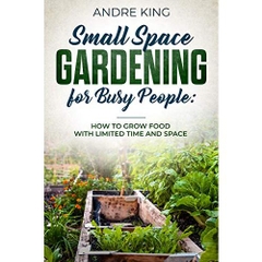 mall Space Gardening for Busy People: Grow Food with Limited Space and Time