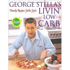 George Stella's Livin' Low Carb: Family Recipes Stella Style