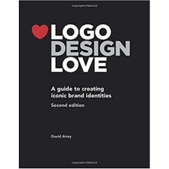 Logo Design Love: A Guide to Creating Iconic Brand Identities, 2nd Edition