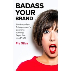 Badass Your Brand: The Impatient Entrepreneur's Guide to Turning Expertise into Profit