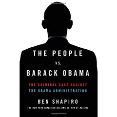 The People vs. Barack Obama: The Criminal Case Against the Obama Administration