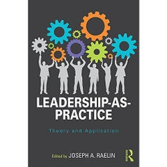 Leadership-as-Practice: Theory and Application