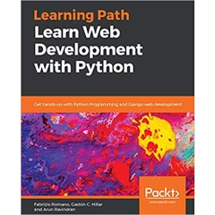 Learn Web Development with Python: Get hands-on with Python Programming and Django web development