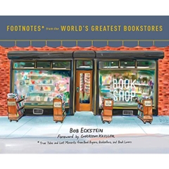 Footnotes from the World's Greatest Bookstores: True Tales and Lost Moments from Book Buyers, Booksellers, and Book Lovers