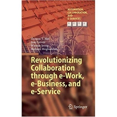 Revolutionizing Collaboration through e-Work, e-Business, and e-Service (Automation, Collaboration, & E-Services)
