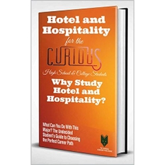 Hotel and Hospitality Management for the Curious High School & College Students: Why Study Hotel and Hospitality Management? (What Can You Do With This ... Guide to Choosing the Perfect Career Path)