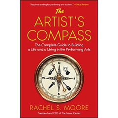 The Artist's Compass: The Complete Guide to Building a Life and a Living in the Performing Arts