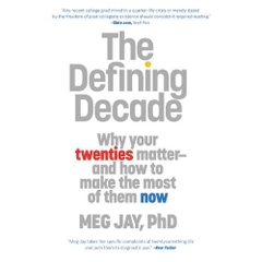 The Defining Decade: Why Your Twenties Matter--And How to Make the Most of Them Now