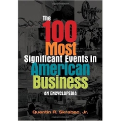 The 100 Most Significant Events in American Business: An Encyclopedia