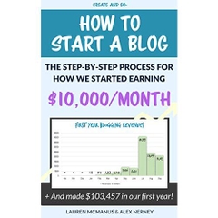 How to Start a Blog - The Step-by-Step Process of How We Started Earning $10,000/Month: How We Made $103,457.98 in Our First Year Blogging!