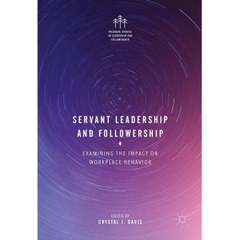 Servant Leadership and Followership: Examining the Impact on Workplace Behavior