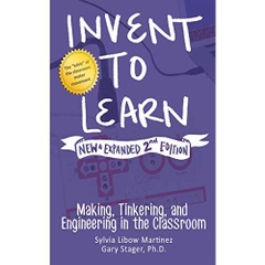 Invent to Learn: Making, Tinkering, and Engineering in the Classroom