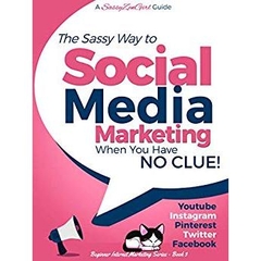Social Media Marketing when you have NO CLUE!: Youtube, Instagram, Pinterest, Twitter, Facebook