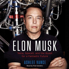 Elon Musk: Tesla, SpaceX, and the Quest for a Fantastic Future (Audio Book)