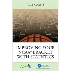 Improving Your NCAA® Bracket with Statistics (ASA-CRC Series on Statistical Reasoning in Science and Society)