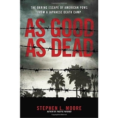 As Good As Dead: The Daring Escape of American POWs From a Japanese Death Camp