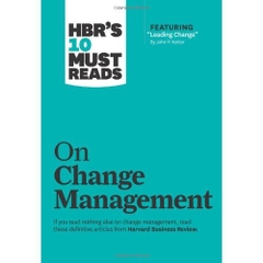 HBR's 10 Must Reads on Change Management (including featured article “Leading Change,” by John P. Kotter)