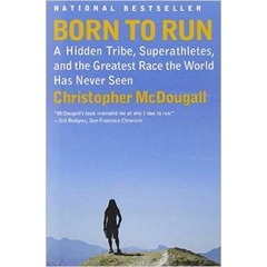 Born to Run: A Hidden Tribe, Superathletes, and the Greatest Race the World Has Never Seen