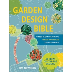 Garden Design Bible: 40 great off-the-peg designs – Detailed planting plans – Step-by-step projects – Gardens to adapt for your space