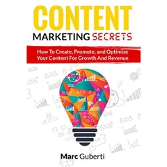 Content Marketing Secrets: How To Create, Promote, And Optimize Your Content For Growth And Revenue (Grow Your Influence Series Book 1)