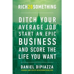 Rich20Something: Ditch Your Average Job, Start an Epic Business, and Score the Life You Want