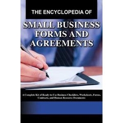 The Encyclopedia of Small Business Forms and Agreements: A Complete Kit of Ready-to-Use Business Checklists, Worksheets.
